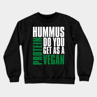 Funny Vegan Hummus Protein Do You Get Crewneck Sweatshirt